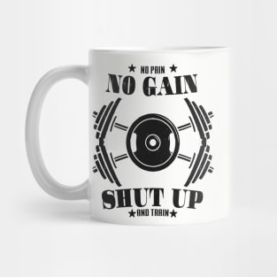 no pain no gain shut up and train Mug